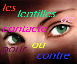pour ou contre lé lentile de contacte moi sa dépen et vou ??*